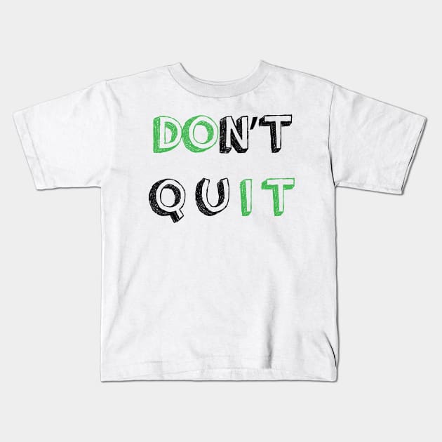 DONT QUIT || MOTIVATIONAL QUOTE Kids T-Shirt by STUDIOVO